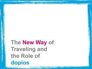 The New Way of
Traveling and
the Role of
dopios

 