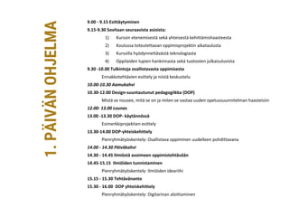 9.00 - 9.15 Esittäytyminen
9.15-9.30 Sovitaan seuraavista asioista:
1) Kurssin etenemisestä sekä yhteisestä kehittämishaas...