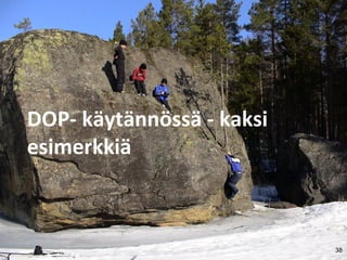 38
DOP- käytännössä - kaksi
esimerkkiä
 