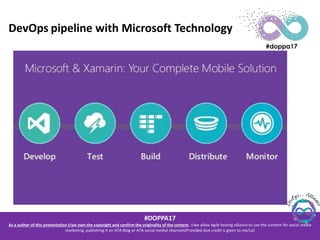 #DOPPA17
As a author of this presentation I/we own the copyright and confirm the originality of the content. I/we allow Agile testing alliance to use the content for social media
marketing, publishing it on ATA Blog or ATA social medial channels(Provided due credit is given to me/us)
DevOps pipeline with Microsoft Technology
 