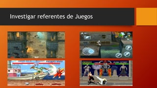 Investigar referentes de Juegos
 