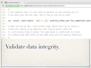 Validate data integrity.
 