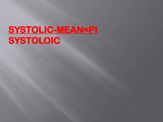 SYSTOLIC-MEAN=PI
SYSTOLOIC
 
