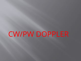 CW/PW DOPPLER
 