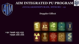 AIM INTEGRATED PU PROGRAM
JAYALAKSHMIPURAM, MYSURU - 12
+91 7996 155 155
7996 166 166
Doppler Effect
 