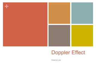 +
Doppler Effect
Helena Lee
 