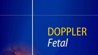 DOPPLER FETAL - CARDIOLOGIA PERINATAL, MEDICINA MATERNOFETAAL.pptx