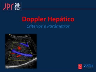 Doppler Hepático
Critérios e Parâmetros
 