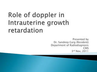 Presented by
  Dr. Sandeep Garg (Resident)
Department of Radiodiagnosis
                         CMS
               3rd Nov, 2011
 