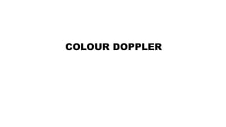 COLOUR DOPPLER
 