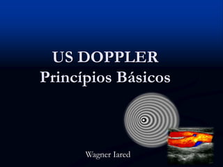 US DOPPLER
Princípios Básicos
Wagner Iared
 