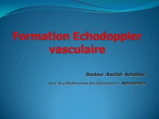 Docteur :Rachid- Achaibou
Avec la collaboration des laboratoires Astrazeneca
 