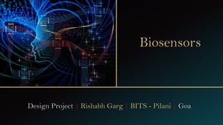 Biosensors
Design Project | Rishabh Garg | BITS - Pilani | Goa
 