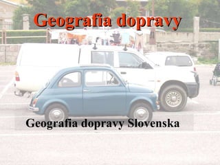 Geografia dopravy Geografia dopravy Slovenska  