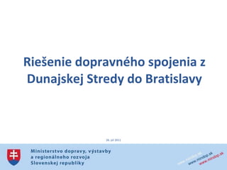 Riešenie dopravného spojenia z Dunajskej Stredy do Bratislavy 26. júl 2011 