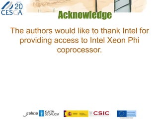 Acknowledge
The authors would like to thank Intel for
providing access to Intel Xeon Phi
coprocessor.
 