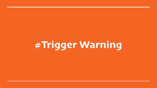 #Trigger Warning
 