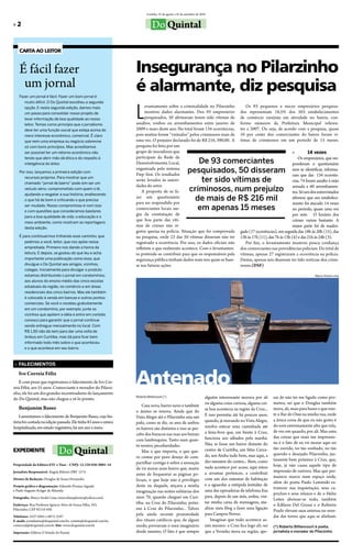 Curitiba, 25 de agosto a 25 de setembro de 2010


»2                                                                            Do Quintal

    CARTA AO LEITOR


    É fácil fazer                                                 Insegurança no Pilarzinho
     um jornal
    Fazer um jornal é fácil. Fazer um bom jornal é
                                                                  é alarmante, diz pesquisa
                                                                  L
       muito difícil. O Do Quintal escolheu a segunda
       opção. E nesta segunda edição, damos mais                       evantamento sobre a criminalidade no Pilarzinho                        os 93 pequenos e micro empresários pesquisa-
       um passo para consolidar nosso projeto de                       mostrou dados alarmantes. Dos 93 empresários                        dos representam 18,5% dos 503 estabelecimentos
       levar informação de boa qualidade ao nosso                      pesquisados, 50 afirmaram terem sido vítimas de                     de comércio varejista em atividade no bairro, con-
       leitor. Temos como princípio que o jornalismo              assaltos, roubos ou arrombamentos entre janeiro de                       forme números da Prefeitura Municipal referen-
       deve ter uma função social que esteja acima do             2009 e maio deste ano. No total foram 134 ocorrências,                   tes a 2007. ou seja, de acordo com a pesquisa, quase
       mero interesse econômico, comercial. É claro               pois muitos foram “visitados” pelos criminosos mais de                   10 por cento dos comerciantes do bairro foram ví-
       que nem uma empresa ou negócio sobrevive                   uma vez. o prejuízo declarado foi de R$ 216, 390,00. A                   timas de criminosos em um período de 15 meses.
       só com bons princípios. Mas acreditamos                    pesquisa foi feita por um
       ser possível ter um retorno econômico não                  grupo de moradores que                                                                                  »          14 vezes
                                                                  participam da Rede de                                                                                        os empresários, que res-
                                                                                                            De 93 comerciantes
       tendo que abrir mão dá ética e do respeito à
       inteligência do leitor.                                    Desenvolvimento local,                                                                                   ponderam o questionário
    Por isso, lançamos a primeira edição com
                                                                  organizada pelo sistema
                                                                  fiep-Sesi. os resultados
                                                                                                         pesquisados, 50 disseram                                          sem se identificar, informa-
                                                                                                                                                                           ram que das 134 ocorrên-
       recursos próprios. Para mostrar que um
       chamado “jornal de bairro” pode sim ser um
                                                                  serão levados às autori-                  ter sido vítimas de                                            cias, 74 foram assalto à mão
                                                                  dades do setor.                                                                                          armada e 60 arrombamen-
       veículo sério, comprometido com quem o lê,
                                                                      A proposta de se fa-               criminosos, num prejuízo                                          tos. Só um dos entrevistados
       ajudando a resgatar a sua história, enaltecendo
       o que há de bom e criticando o que precisa
                                                                  zer um questionário
                                                                  para ser respondido por
                                                                                                           de mais de R$ 216 mil                                           afirmou que seu estabeleci-
                                                                                                                                                                           mento foi atacado 14 vezes
       ser mudado. Nosso compromisso é com isso
       e com questões que consideramos basilares
                                                                  comerciantes locais sur-                 em apenas 15 meses                                              no período, quase uma vez
                                                                  giu da constatação de                                                                                    por mês. o horário dos
       para a boa qualidade de vida: a educação e o
                                                                  que boa parte das víti-                                                                                  crimes variou bastante. A
       meio ambiente, como mostram as reportagens
                                                                  mas de crimes não re-                                                                                    maior parte foi de madru-
       desta edição.
                                                                  gistra queixa na polícia. Situação que foi comprovada                    gada (17 ocorrências), em seguida das 18h às 20h (15), das
    É para continuarmos trilhando esse caminho, que               na pesquisa, onde 23 das 50 vítimas disseram não ter                     13h às 17h (11), das 7h às 13h (4) e das 21h às 24h (3).
       pedimos a você, leitor, que nos apóie nessa                registrado a ocorrência. Por isso, os dados oficiais não                    Por fim, o levantamento mostrou pouca confiança
       empreitada. Primeiro nos dando a honra da                  refletem o que realmente acontece. Com o levantamen-                     dos comerciantes nas providências policiais. Do total de
       leitura. E depois, se gostou do que leu e acha             to pretende-se contribuir para que os responsáveis pela                  vítimas, apenas 27 registraram a ocorrência na polícia.
       importante uma publicação como essa, que                   segurança pública tenham dados reais nos quais se base-                  Destas, apenas seis disseram ter tido notícias dos crimi-
       divulgue o Do Quintal aos amigos, vizinhos,                ar nas futuras ações.                                                    nosos.(DSF)
       colegas. Inicialmente para divulgar o produto
       estamos distribuindo o jornal em condomínios,                                                                                                                                    Marco André Lima
       aos alunos do ensino médio das cinco escolas
       estaduais da região, no comércio e em áreas
       residenciais dos cinco bairros. Mas ele também
       é colocado à venda em bancas e outros pontos
       comerciais. Se você o recebeu gratuitamente
       em um condomínio, por exemplo, junte os
       vizinhos que apóiem a idéia e entre em contato
       conosco para garantir que o jornal continue
       sendo entregue mensalmente no local. Com
       R$ 1,50 não dá nem para dar uma volta de
       ônibus em Curitiba, mas dá para ficar bem
       informado todo mês sobre o que aconteceu
       e o que acontece em seu bairro.



 » FALECIMENTOS

   Ivo Correia Félix
   É com pesar que registramos o falecimento de Ivo Cor-
reia félix, aos 55 anos. Comerciante e morador do Pilarzi-
                                                                  Antenado
nho, ele foi um dos grandes incentivadores do lançamento
do Do Quintal, mas não chegou a vê-lo pronto.
                                                                  Roberto Bittencourt (*)                              alguém interessante morava por ali      sar de não ter me ligado como pro-
                                                                                                                       ou alguma coisa curiosa, alguma coi-    meteu; sei que o Douglas também
                                                                      Casa nova, bairro novo e também
   Benjamim Basso                                                                                                      sa boa acontecia na região da Cruz...   mora, ali, mais para baixo e que exis-
                                                                  o ânimo se renova. Ainda que do
   lamentamos o falecimento de benjamim basso, cuja his-                                                               e isso persistiu até há poucos anos,    te o bar do osni na minha rua, onde
                                                                  Vista Alegre até o Pilarzinho seja um
tória foi contada na edição passada. ele tinha 83 anos e estava                                                        quando, já morando no Vista Alegre,     a única coisa de que eu não gosto é
                                                                  pulo, como se diz, os ares de ambos
hospitalizado, em estado vegetativo, há um ano e meio.                                                                 resolvo esticar uma caminhada até       do som extremamente alto que rola,
                                                                  os bairros são distintos e isso se per-
                                                                                                                       a feira-livre que, em frente à Cruz,    de vez em quando, por ali. Mas uma
                                                                  cebe dos buracos nas ruas aos beirais
                                                                                                                       funciona aos sábados pela manhã.        das coisas que mais me impressio-
                                                                  com lambrequins. tanto num quan-
                                                                                                                       Não, se fosse um bairro distante do     na é o fato de eu vir morar aqui no
                                                                  to noutro, peculiaridades.
EXPEDIENTE                     Do Quintal                             Mas o que importa, o que que-
                                                                  ro contar por puro desejo de com-
                                                                                                                       centro de Curitiba, um Sítio Cerca-
                                                                                                                       do, um Atuba tudo bem, mas aqui, a
                                                                                                                                                               tão ouvido, no tão sonhado, no tão
                                                                                                                                                               querido e desejado Pilarzinho, jus-
                                                                                                                       dez minutos do centro... bem, como      tamente bem próximo à Cruz, que,
                                                                  partilhar contigo é sobre a sensação
Propriedade da Editora ETC e Tãao – CNPJ: 12.339.920/0001-18
                                                                                                                       nada acontece por acaso, aqui estou     hoje, já não causa aquele tipo de
                                                                  de vir morar num bairro que, muito
Jornalista Responsável: Ângela Ribeiro DRt 1574                                                                        a arrumar pertences, a contribuir       impressão de outrora. Mas que per-
                                                                  antes de frequentar as páginas po-
Diretor de Redação: Douglas de Souza fernandes                                                                         com um dos sistemas de habitação        manece marco num espaço onde,
                                                                  liciais, o que hoje não é privilégio
                                                                                                                                                               além do poeta Paulo leminski es-
Projeto gráfico e diagramação: eduardo Picanço Aguida             deste ou daquele, atiçava a minha                    e a aguardar a estúpida lentidão de
                                                                                                                                                               truturar sua inquietação, seus ca-
e Paulo Augusto Krüger de Almeida.                                imaginação nas noites solitárias dos                 uma das operadoras de telefonia fixa
                                                                                                                                                               prichos e seus relaxos e de o Helio
Fotografia: Marco André lima (marcolimaphotos@yahoo.com).         anos 70, quando cheguei em Curi-                     para, depois de um mês, enfim, visi-
                                                                                                                                                               leites abotoar-se todo, também
                                                                  tiba: na Cruz do Pilarzinho, próxi-                  tar minha caixa de mensagens, atu-
Endereço: Rua Professor Ignácio Alves de Souza filho, 343,                                                                                                     o edílson Del Grossi e o Roberto
Pilarzinho, CeP 82110-450.                                        mo à Cruz do Pilarzinho... talvez                    alizar meu blog e fazer uma ligação
                                                                                                                                                               Prado elevam suas antenas no enre-
                                                                  pela ainda recente proximidade                       para Campos Novos.
Telefones: 3527-0501 e 8875-3197.                                                                                                                              dar das torres que aqui se alinham.
E-mails: jornalismo@doquintal.com.br, contato@doquintal.com.br,   dos rituais católicos que, de algum                      Imaginas que tudo acontece as-
comercial@doquintal.com.br. Site: www.doquintal.com.br            modo, povoavam o meu imaginário                      sim mesmo: a Cruz fica logo ali; sei    (*) Roberto Bittencourt é poeta,
Impressão: editora o estado do Paraná                             desde menino. o fato é que sempre                    que a Verinha mora na região, ape-      jornalista e morador do Pilarzinho
 