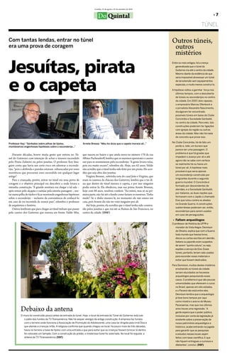 Curitiba, 25 de agosto a 25 de setembro de 2010


                                                                                                     Do Quintal                                                                                                         »7

                                                                                                                                                                                                            TÚNeL

Com tantas lendas, entrar no túnel                                                                                                                                               outros túneis,
era uma prova de coragem                                                                                                                                                          outros
                                                                                                                                                                                  mistérios

Jesuítas, pirata
                                                                                                                                                                                 Entre os mais antigos, há a crença
                                                                                                                                                                                    generalizada que o túnel do
                                                                                                                                                                                    Gutierrez iria até o centro da cidade.
                                                                                                                                                                                    Mesmo diante da evidência de que




e o capeta
                                                                                                                                                                                    seria impossível atravessar um túnel
                                                                                                                                                                                    de tal extensão sem equipamentos
                                                                                                                                                                                    especiais, e muito menos construí-lo.

                                                                                                                                                                                 A hipótese voltou a garnhar força nos
                                                                                                                                                                                    últimos tempos, com a descoberta
                                                                                                                                                                                    de túneis ou esconderijos no centro
                                                                                                                                                                                    da cidade. Em 2007, dois rapazes,
                                                                                                                                                                                    o empresário Marcos Ofenbock e
                                                                                                                                                                                    o jornalista Alexandre Nascimento,
                                                                                                                                                                                    divulgaram ter encontrado
                                                                                                                                                                                    possíveis túneis em baixo do Clube
                                                                                                                                                                                    Concórdia e Sociedade Garibaldi,
                                                                                                                                                                                    no centro da cidade. Para eles, tais
                                                                                                                                                                                    construções poderiam ter ligações
                                                                     DSF/Do Quintal




                                                                                                                                                                                    com igrejas da região ou outras
                                                                                                                                                                                    áreas da cidade. Mas não há nada
                                                                                                                                                                                    de concreto que prove isso.

                                                                                                                                                                                 No Clube Concórdia, há de fato um
Professor Key: “Sentados sobre pilhas de tijolos,                                     Arnete Bressa: “Meu tio dizia que o capeta morava ali...”
montávamos engenhosas hipóteses sobre o esconderijo...”                                                                                                                            porão e, nele, um buraco que
                                                                                                                                                                                   parece ser uma passagem. O
                                                                                                                                                                                   problema é que há grades que
    Durante décadas, houve muita gente que entrou no tú-                              que nasceu no bairro e que ainda mora no número 170 da rua
                                                                                                                                                                                   impedem o avanço por ali e até
nel do Gutierrez com intenção de achar o tesouro escondido                            Albino Pachendorff, lembra que os meninos eperavam o caseiro
                                                                                                                                                                                   agora não se sabe com certeza
pelo Pirata Zulmiro ou pelos jesuítas. o professor Key Ima-                           sair para se aventurarem pelo esconderijo. “A gente levava velas,
                                                                                                                                                                                   se realmente há ou havia um
guire conta que havia um certo risco em adentrar o esconde-                           pois era muito escuro”, relembra ele. Hoje, aos 62 anos, Valdir
                                                                                                                                                                                   túnel por ali. A hipótese mais
rijo, “pois a abóboda e paredes estavam esburacadas por esses                         não acredita que o túnel tenha sido feito por um pirata. ele acre-
                                                                                                                                                                                   provável é que seria apenas
neuróticos que procuram ouro escondido em qualquer lugar                              dita que seja obra dos jesuítas.
                                                                                                                                                                                   um esconderijo construído por
antigo”.                                                                                 Virgínia bressan , sobrinha neta do casal João e Virgínia, que
                                                                                                                                                                                   imigrantes durante a segunda
    Para a criançada, porém, entrar no túnel era uma prova de                         eram os caseiros da chácara dos Gutierrez, lembra que o tio di-
                                                                                                                                                                                   guerra mundial. O Concórdia é
coragem e o objetivo principal era descobrir a onde levava a                          zia que dentro do túnel morava o capeta, e por isso ninguém
                                                                                                                                                                                   formado por descendentes de
estranha construção. “A grande aventura era chegar a tal sala –                       podia entrar lá. ela obedeceu, mas sua prima Arnete bressan,
                                                                                                                                                                                   alemães, e a Sociedade Garibaldi,
após entrar pelo alçapão e rastejar pela estreita passagem -, sen-                    hoje com 68 anos, resolveu conferir. “eu entrei, mas só na pri-
                                                                                                                                                                                   por italianos, as duas nações que
tar numa pilha de tijolos e ficar montando engenhosas hipóteses                       meira parte, não fui até o fundo como faziam os meninos. tinha
                                                                                                                                                                                   formavam com o Japão o chamado
sobre o esconderijo – inclusive da conveniência de conhecê-lo                         medo”. Se o diabo morava lá, no momento ele não estava em
                                                                                                                                                                                   Eixo que lutou contra os aliados
em caso de ira incontida de nossos pais”, relembra o professor                        casa, pois Arnete diz não ter visto ninguém por ali.
                                                                                                                                                                                   na Grande Guerra. A construções
de arquitetura e história.                                                               Até hoje, porém, ela acredita que o túnel tenha sido constru-
                                                                                                                                                                                   subterrâneas poderiam ser, então,
    outros lembram que para chegar ao túnel tinham que passar                         ído pelos jesuítas e que iria até as Ruínas de São francisco, no
                                                                                                                                                                                   esconderijos para serem usados
pelo caseiro dos Gutierrez que morava em frente. Valdir Siba,                         centro da cidade. (DSF)
                                                                                                                                                                                   em caso de perseguições.

                                                                                                                                                                                 » Faltam arqueólogos
                                                                                                                                                                                 O professor de História da UFPR e
                                                                                                                                                                                    morador do Vista Alegre, Dennison
                                                                                                                                                                                    de Oliveira, explica que com a Guerra
                                                                                                                                                                                    todo mundo que tivesse livros,
                                                                                                                                                                                    discos ou cartas escritas em alemão,
                                                                                                                                                                                    italiano ou japonês eram suspeitos
                                                                                                                                                                                    de serem “quinta coluna” ou seja,
                                                                                                                                                                                                              ,
                                                                                                                                                                                    espiões a serviço do Eixo. Esses
                                                                                                                                                                                    túneis, portanto, teriam sido usados
                                                                                                                                                                                    para esconder esses materiais e
                                                                                                                                                                                    evitar que fossem destruídos.

                                                                                                                                                                                 Para Dennison, muitos destes mistérios
                                                                                                                                                                                    envolvendo os túneis da cidade
                                                                                                                                                                                    seriam elucidados se houvesse
                                                                                                                                                   Marco André Lima/Do Quintal




                                                                                                                                                                                    arqueólogos pesquisando esses
                                                                                                                                                                                    casos. O problema é que são poucas
                                                                                                                                                                                    universidades que oferecem o curso
                                                                                                                                                                                    no Brasil, apenas em oito estados,
                                                                                                                                                                                    e o Paraná não está entre eles.
                                                                                                                                                                                    Dennison lembra que a arqueologia
                                                                                                                                                                                    já teve bons tempos por aqui
                                                                                                                                                                                    como mostra o acervo do Museu
                                                                                                                                                                                    Paranaense, mas que nos últimos

           Debaixo da antena                                                                                                                                                        anos houve uma regressão. “A
                                                                                                                                                                                    gente espera que o poder público,
           O muro foi construído pouco antes da entrada do túnel. Hoje, o local da entrada do Túnel do Gutierrez está sob                                                           inclusive por conta da legislação já
             o pátio dos fundos da TV Transamérica. Não há sequer vestígio da antiga construção. A empresa faz fundos                                                               existente sobre a preservação de
             com o terreno onde funciona a Associação de Promoção do Adolescente, uma casa lar dirigida pela irmã Diva e                                                            nosso patrimônio arqueológico e
             que atende a crianças órfãs. A religiosa confirma que quando chegou ao local, há pouco mais de três décadas,                                                           histórico, acabe entrando na jogada
             havia no terreno a base de tijolos com uma entrada e que para evitar que as crianças fossem brincar lá dentro,                                                         para garantir que as pesquisas
             foi colocado um tampão. Com a construção do prédio, o misterioso túnel foi soterrado. No local foi erguida a                                                           e estudos nesses locais sejam
             antena da TV Ttransamérica (DSF)                                                                                                                                       feitos com base científica. E que
                                                                                                                                                                                    não fiquem entregues a curiosos e
                                                                                                                                                                                    diletantes” conclui. (DSF)
                                                                                                                                                                                                ,
 