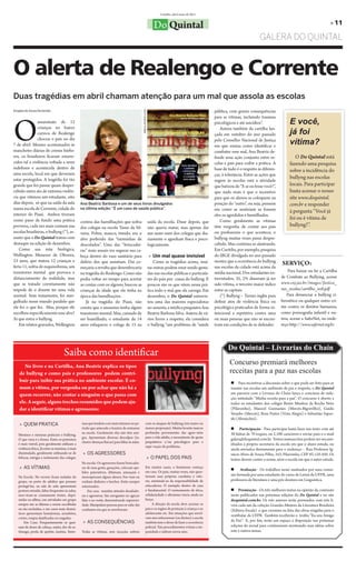 Curitiba, abril/maio de 2011


                                                                                                                          Do Quintal                                                                                                   » 11

                                                                                                                                                                                          GALERA DO QUINTAL



O alerta de Realengo e Corrente
Duas tragédias em abril chamam atenção para um mal que assola as escolas
Douglas de Souza Fernandes                                                                                                                                     pública, com graves consequências




                                                                                                    Marco André Lima
O
                                                                                                                                                               para as vítimas, incluindo traumas
                assassinato de 12                                                                                                                              psicológicos e até suicídios”.                E você,
                crianças no bairro
                                                                                                                                                                                                             já foi
                                                                                                                                                                  Autora também da cartilha lan-
                carioca de Realengo                                                                                                                            çada em outubro do ano passado
                                                                                                                                                                                                             vítima?
                chocou o país no dia                                                                                                                           pelo Conselho Nacional de Justiça
7 de abril. Mesmo acostumados às                                                                                                                               em que ensina como identificar e
manchetes diárias de crimes bárba-                                                                                                                             combater esse mal, Ana Beatriz de-
ros, os brasileiros ficaram estarre-                                                                                                                           fende uma ação conjunta entre es-                O Do Quintal está
cidos tal a violência voltada a seres                                                                                                                          colas e pais para coibir a prática. A         fazendo uma pesquisa
indefesos e acontecida dentro de                                                                                                                               base de tudo é o respeito às diferen-         sobre a incidência do
uma escola, local em que deveriam                                                                                                                              ças, à tolerância. Entre as ações que
estar protegidos. A tragédia foi tão                                                                                                                                                                         bullyng nas escolas
                                                                                                                                                               sugere às escolas está a atividade
grande que fez passar quase desper-                                                                                                                            que batizou de “E se eu fosse você?”,         locais. Para participar
cebido outro ato de extrema violên-                                                                                                                            que nada mais é que o incentivo               basta acessar o nosso
cia que vitimou um estudante, oito                                                                                                                             para que os alunos se coloquem na             site www.doquintal.
dias depois, só que na saída da aula               Ana Beatriz Barbosa e um de seus livros divulgados                                                          posição do “outro”, ou seja, pensem           com.br e responder
numa escola de Corrente, cidade do                 na última edição: “É um caso de saúde pública”.                                                             em como se sentiriam se fossem                à pergunta “Você já
interior do Piauí. Ambos tiveram                                                                                                                               eles os agredidos e humilhados.
como pano de fundo uma prática                                                                                                                                    Como geralmente as vítimas
                                                                                                                                                                                                             foi ou é vítima de
                                                   contou das humilhações que sofria                                   saída da escola. Disse depois, que
perversa, cada vez mais comum nas                  dos colegas na escola Tasso da Sil-                                 não queria matar, mas apenas dar        têm vergonha de contar aos pais               bullyng?”.
escolas brasileiras, o bullyng (*), as-            veira. Pobre, manco, tímido, era o                                  um susto num dos colegas que dia-       ou professores o que acontece, o
sunto que o Do Quintal tratou com                  alvo preferido das “turminhas de                                    riamente o agrediam física e psico-     bullyng muitas vezes passa desper-
destaque na edição de dezembro.                    descolados”. Uma das “brincadei-                                    logicamente.                            cebido. Mas continua se alastrando.
    Como sua mãe biológica,                        ras” mais usuais era segurar sua ca-                                                                        Em Curitiba, por exemplo, pesquisa
Wellington Menezes de Oliveira,                    beça dentro do vaso sanitário para                                   » Um mal quase invisível               do IBGE divulgada no ano passado
23 anos, que matou 12 crianças e                   delírio dos que assistiam. Daí co-                                      Como as tragédias acima, mui-       mostra que a ocorrência do bullyng
feriu 11, sofria de esquizofrenia, um
                                                                                                                                                                                                        SERVIÇO:
                                                   meçaria a revolta que desembocaria                                  tas outras podem estar sendo gesta-     nas escolas da cidade está acima da
transtorno mental que provoca o                                                                                                                                média nacional. Dos estudantes en-           Para baixar ou ler a Cartilha
                                                   na tragédia do Realengo. Como não                                   das nas escolas públicas e particula-
distanciamento da realidade, mas                   podia voltar no tempo para acertar                                  res do país por causa do bullyng. E     trevistados, 35, 2% disseram já ter      de Combate ao Bullying, acesse
que se tratado corretamente não                    as contas com os algozes, buscou as                                 poucos são os que vêem nessa prá-       sido vítima, o terceiro maior índice     www.cnj.jus.br/images/Justica_
impede de o doente ter uma vida                    crianças da idade que ele tinha na                                  tica todo o mal que ela carrega. Em     entre as capitais.                       nas_escolas/cartilha_web.pdf
normal. Sem tratamento, foi mer-                   época das humilhações.                                              dezembro, o Do Quintal entrevis-           (*) Bullyng – Termo inglês para          Para denunciar o bullyng ci-
gulhado nesse mundo paralelo que                       Já na tragédia do Piauí, não                                    tou uma das maiores especialistas       definir atos de violência física ou      bernético ou qualquer outro cri-
ele fez o que fez. Mas, porque ele                 consta que o assassino tenha algum                                  no assunto, a médica psiquiatra Ana     psicológica praticados de forma in-      me contra os direitos humanos,
escolheu especificamente esse alvo?                transtorno mental. Mas, cansado de                                  Beatriz Barbosa Silva. Autora de vá-    tencional e repetitiva contra uma        como pornografia infantil e ou-
Aí que entra o bullyng.                            ser humilhado, o estudante de 14                                    rios livros a respeito, ela considera   ou mais pessoas que não se encon-        tros, acesse a SaferNet, no ende-
    Em relatos gravados, Wellington                anos esfaqueou o colega de 15 na                                    o bullyng “um problema de “saúde        tram em condições de se defender.        reço http://www.safernet.org.br.




                                                                                                                                                                       Do Quintal – Livrarias do Chain
                                      Saiba como identificar
       No livro e na Cartilha, Ana Beatriz explica os tipos
                                                                                                                                                                        Concurso premiará melhores
    de bullyng e como pais e professores podem contri-                                                                                                                  receitas para a paz nas escolas
    buir para inibir sua prática no ambiente escolar. É co-                                                                                                             n Para incentivar a discussão sobre o que pode ser feito para se
    mum a vítima, por vergonha ou por achar que não há a                                                                                                                manter nas escolas um ambiente de paz e respeito, o Do Quintal
    quem recorrer, não contar a ninguém o que passa com                                                                                                                 em parceria com a Livraria do Chain lança o concurso de reda-
                                                                                                                                                                        ção intitulado “Minha receita para a paz”. O concurso é aberto a
    ele. A seguir, alguns trechos resumidos que podem aju-                                                                                                              todos os estudantes dos colégio Bento Munhoz da Rocha Neto
    dar a identificar vítimas e agressores:                                                                                                                             (Pilarzinho), Manoel Guimarães (Mercês-Bigorrilho), Guido
                                                                                                                                                                        Straube (Mercês), Bom Pastor (Vista Alegre) e Sebastião Sapor-
                                                                                                                                                                        ski (Abranches).
    » QUEM PRATICA                                 mas que tendem a ser mais intensos no pe-                  com os ataques de bullying (em maior ou
                                                   ríodo que antecede o horário de entrarem                   menor proporção). Muitas levarão marcas                   n Participação - Para participar basta fazer um texto com até
                                                   na escola. Geralmente elas não têm ami-                    profundas provenientes das agres¬sões                     30 linhas de 70 toques, ou 2.100 caracteres e enviar para o e-mail
   Meninos e meninas praticam o bullying.
                                                   gos. Apresentam diversas desculpas (in-                    para a vida adulta, e necessitarão de apoio
   O que varia é a forma. Entre os primeiros                                                                                                                            galera@doquintal.com.br. Textos manuscritos podem ser encami-
                                                   clusive doenças físicas) para faltar às aulas.             psiquiátrico e/ou psicológico para a
   é mais visível, pois geralmente utilizam a                                                                                                                           nhados à própria secretaria da escola em que o aluno estuda, ou
                                                                                                              supe¬ração do problema.
   violência física. Já entre as meninas, é mais                                                                                                                        ainda enviados diretamente para o endereço – Rua Professor Ig-
   dissimulado, geralmente utilizando-se de         » OS AGRESSORES                                                                                                     nácio Alves de Souza Filho, 343, Pilarzinho, CEP 82.110-450. Os
   fofocas, intrigas e isolamento das colegas.                                                                         » O PAPEL DOS PAIS                               textos devem conter o nome, série e escola em que o autor estuda.
                                                   Na escola: Os agressores fazem brincadei-
    » AS VÍTIMAS                                   ras de mau gosto, gozações, colocam ape-                   Em muitos casos, o fenômeno começa
                                                                                                                                                                        n Avaliação - Os trabalhos serão analisados por uma comis-
                                                   lidos pejorativos, difamam, ameaçam e                      em casa. Os pais, muitas vezes, não ques-
                                                                                                              tionam suas próprias condutas e valo-                     são formada por uma estudante do curso de Letras da UFPR, uma
   Na Escola: No recreio ficam isoladas do         menosprezam alguns alunos. Fur¬tam ou
   grupo, ou perto de adultos que possam           roubam dinheiro e lanches. Estão sempre                    res, eximindo-se da responsabilidade de                   professora de literatura e uma pós doutora em Linguística.
   protegê-las; na sala de aula apresentam         enturmados.                                                educadores. O exemplo dentro de casa
   postura retraída, faltas frequentes às aulas,       Em casa: mantêm atitudes desafiado-                    é fundamental. O ensinamento de ética,                    n Premiação - Os três melhores textos na opinião da comissão
   mos¬tram-se comumente tristes, depri-           ras e agressivas. São arrogantes no agir,no                solidariedade e altruísmo inicia ainda no                 serão publicados nas próximas edições do Do Quintal e no site
   midas ou aflitas; nas atividades em grupo       falar e no vestir, demonstrando superiori-                 berço.                                                    doquintal.com.br. Os três autores serão premiados com três li-
   sempre são as últimas a serem escolhidas        dade. Manipulam pessoas para se safar das                       A direção da escola deve acionar os                  vros cada um da coleção Grandes Mestres da Literatura Brasileira
   ou são excluídas; e em casos mais dramá-        confusões em que se envolveram.                            pais e os órgãos de proteção à criança e ao               (Editora Escala) e que constam na lista das obras exigidas para o
   ticos apresentam hematomas, arranhões,                                                                     adolescente etc. Em situações que envol-
                                                                                                                                                                        vestibular da UFPR. Também receberão o troféu “Eu sou Amigo
   cortes, roupas danificadas ou rasgadas.                                                                    vam atos infracionais (ou ilícitos) a escola
       Em Casa: Frequentemente se quei-             » AS CONSEQUÊNCIAS                                        também tem o dever de fazer a ocorrência                  da Paz”. E, por fim, terão um espaço à disposição nas próximas
   xam de dores de cabeça, enjôo, dor de es-                                                                  policial. Tais procedimentos evitam a im-                 edições do jornal para continuarem mostrando suas idéias sobre
   tômago, perda de apetite, insônia. Sinto-       Todas as vítimas, sem exceção, sofrem                      punidade e inibem novos atos.                             este e outros temas.
 