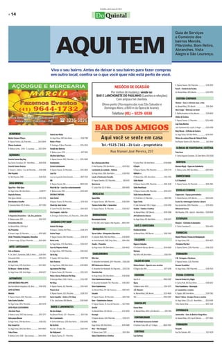 Curitiba, abril/maio de 2011

» 14                                                                                                                                                Do Quintal




                                                                                   AQUI TEM
                                                                                                                                                                                                                                                                                                  Guia de Serviços
                                                                                                                                                                                                                                                                                                  e Comércio dos
                                                                                                                                                                                                                                                                                                  bairros Mercês,
                                                                                                                                                                                                                                                                                                  Pilarzinho, Bom Retiro,
                                                                                                                                                                                                                                                                                                  Abranches, Vista
                                                                                                                                                                                                                                                                                                  Alegre e São Lourenço.



                                                                         Viva o seu bairro. Antes de deixar o seu bairro para fazer compras
                                                                         em outro local, confira se o que você quer não está perto de você.

                                                                                                                                                                                                                                                                                                  R. Raposo Tavares, 510, Pilarzinho ................ 3338-2876
                                                                                                                                                                                                                                                                                                  Pyrich – Comércio de Tecidos
                                                                                                                                                                                                                                                                                                  Av. Manoel Ribas, 1625, Mercês .................... 3335-9705


                                                                                                                                                                                                                                                                                                   COSTURA E REPAROS
                                                                                                                                                                                                                                                                                                  Aledane – Cons. e reformas masc. e fem.
                                                                                                                                                                                                                                                                                                  Av. Manoel Ribas, 391, Mercês ......................3016-3541
                                                                                                                                                                                                                                                                                                  Alice Araújo – Reformas em Geral
                                                                                                                                                                                                                                                                                                  R. Myltho Anselmo da Silva, Mercês .............. 3339-8919
                                                                                                                                                                                                                                                                                                  Atelier de Costura
                                                                                                                                                                                                                                                                                                  R. Raposo Tavares, 11, Pilarzinho ...................3235-4900
                                                                                                                                                                                                                                                                                                  Loja Tânia Martins
                                                                                                                                                                                                                                                                                                  João Tschannerl,411, conj.02, V. Alegre ......... 3339-4708
                                                                                                                                                                                                                                                                                                  Mary Mason – A Oficina da Costura
 ACADEMIAS                                                              Galeria das Rodas                                                                                                                                                                                                         Av. Hugo Simas, 507, Bom Retiro................... 9234-6597
Máster Corpore Fitness                                                  Av. Hugo Simas, 940, Bom Retiro .................. 3338-7788                                                                                                                                                              Oficina de costura Eliane de Fátima B. Perle
R. Raposo Tavares, 281, Pilarzinho ................3022-8004            Rodas e Pneus                                                                                                                                                                                                             Rua Raposo Tavares, 478, Pilarzinho ............. 3421-5914
Winner Academia                                                         R. Domingos A. Moro, Pilarzinho ................... 3235-3550
R. Mateus Lemes, 3.544 – S. Lourenço ........3252-2044                  Varejão das Baterias                                                                                                                                                                                                       CLÍNICAS DE FISIOTERAPIA E ESTÉTICA
                                                                        R. Mateus Leme, 2794 ....................................3077-1815                                                                                                                                                        Fisio Form
 AÇOUGUES                                                               Vila Nori Auto Peças                                                                                                                                                                                                      R. Carlos Augusto Cornelsen, 321, Bom Retiro 3252-0282
Casa de Carnes May May                                                  R. Raposo Tavares, 1452, Pilarzinho ............. 3235-2069
Rua Carlos Cornelsen, 307 - Bom Retiro ........3018-9136                Estofamento                                                          Bar e Restaurante Altair                                              R. Carlos Pioli, 538, Bom Retiro ....................3338-0080                  DENTISTA
Casa de Carnes Trevizzo                                                 Estrela Estofamento                                                  R. Nilo Peçanha, 1781, Bom Retiro ..................3078-4513         R Depils                                                                       Mariana Miyaji – Espec.em Endodontia
R. Amauri L. Silvério – Cruz do Pilarzinho.......3338-1988              R. Raposo Tavares, 25, Pilarzinho .................. 3235-2803       Lanchonete da Lombada – Delivery                                      R. Raposo Tavares, 709, Pilarzinho .................3235-2774                  R. Mateus Leme, 2987, Bom Retiro ................3029-0555
Nilo Peçanha                                                            Lava Car                                                             Av. Hugo Simas, 1856, Bom Retiro .................3338-9515           RôKbelu`s
Av. Nilo Peçanha, 1280...................................3338-9156      Lava car e guincho Ponto Amarelo .................9607-7559          Lanch. e Pestiscaria Carvalho                                         R. Albano Reis, 1302, Bom Retiro ................. 3352-3705                    EMPRÉSTIMOS
                                                                        RM                                                                   R. Raposo Tavarfes, 292, Pilarzinho ................. 338-4332        Salão Myiuki                                                                   A.E. Finanfacil
 ÁGUA MINERAL                                                           R. Raposo Tavares, 184,................................. 9809-6183   Quermesse                                                             R. Raposo Tavares, 895, Pilarzinho .................3014-3638                  R. Raposo Tavares, 55, Pilarzinho ................. 3045-2861
Água Viva – Disk Água                                                   Wash My Car – Lava Car e estacionamento                              R. Carlos Pioli, 513, B. Retiro ......................... 3026-6676   Salão NovoVisual
Av. Hugo Simas, 961, Bom Retiro ....................33387977            R. Mateus Leme, 2763................................... 3044-1420                                                                          R. Raposo Tavares, 806, Pilarzinho................ 3095-0373                    ESCOLAS E CURSOS
Depósito Paloma                                                         OFICINA E PINTURA                                                     BICICLETAS                                                           Salão Unissex Marinele                                                         Cappuccino – Espaço gastronômico
Disk Água e Bebida ........................................3335-3736    Auto Center                                                          Speed Bike                                                            R. 25 de Abril, 23, Pilarzinho .......................... 3618-7681            R. Robeto Barrozo, 1670, Mercês ................... 3019-6404
Distribuidora Schaffer                                                  R.Raposo Tavares, 55, Pilarzinho....................3235-4110        R. Raposo Tavares, 488, Pilarzinho ................ 3338-2055         Super Estilo                                                                   Escola Tec. Enfermagem Catarina Labouré
R. Giácomo Mulla, 535, B. Retiro ....................3077-9780          Check Up- Auto Center                                                Técnico Cicles Biker`s Generation                                     R. João Tschannerl, 994, V. Alegre .................3336-0780                  Rua Jacarezinho, 1000, Pilarzinho ................ 3219-3650
                                                                        R. Carlos Pioli, 811, Bom Retiro ......................3014-5525     R. Raposo Tavares, 45, Pilarzinho ................. 3338-5527         Vitalitá – Cabelos e Estética                                                  Diferencial Cursos
 ARMARINHOS                                                             Zico Ezequiel – Auto Car                                                                                                                   Av. Manoel Ribas, 1367, Mercês ..................... 3078-4388                 Nilo Peçanha, 1246 – Apto.01 – Bom Retiro .. 3328-6928
A Pequenina Armarinhos – Lãs, fios, pedrarias                           R. Domingos Antônio Moro, 233, Pilarzinho ..3598-3808                 BORRACHARIA                                                          ZM Cabeleireira Unissex
R. Mateus Leme, 3195 ...................................3252-7673                                                                            Borracharia Estrela                                                   Av. Hugo Simas, 475, Bom Retiro .................. 3338-0577                    ESTOFADOS
Armarinhos Mercês                                                        AVIÁRIOS E PET SHOP                                                 R. Pioli, 681, entre Tapajós e Nilo Peçanha..... 8802-2457                                                                                           Marques – Estofados & planejados
Av. Manoel Ribas, 1219, loja 2                                          Aviário Cão Amigo                                                                                                                           CAFÉ E CONFEITARIA                                                            R. Carlos Cornelsen,21.................................. 3252-4453
Yes Presentes                                                           R.Amauri L. Silvério, 967, Pilarz......................3338-3575      BRINQUEDOS                                                           Pastéis de Belém
R.Amauri Lange, 10, Pilarzinho ......................3076-4185          Aviário Tingui                                                       Terrae Lúdice – Brinquedos Educativos                                 Av.Manoel Ribas, 999, Mercês .......................3016-3901                   FARMÁCIAS
Verde- Presentes, Brinquedos, Utensílios                                R. Raposo Tavares, 698, Pilarzinho .................3338-3671        R. Giacomo Mylla, 460, Bom Retiro ...............3338-8505                                                                                           Homeo Pharma- Farmac.de Manipulação
R. Amauri Lange, 28, loja 1-Pilarzinho ........... 3024-1040            Bicho Locko                                                          Av. Anita Garibaldi, 2480, Shop. Anita ........... 3044-4541           CALÇADOS                                                                      Av. Hugo Simas, 830 ..................................... 3029-0675
                                                                        Av. Hugo Simas, 1231, Bom Retiro ................. 3338-0337         Zonato – Presentes                                                    Ragazza Calçados                                                               +Farmácia Vila Nori
 ARTE E ARTESANATO                                                      Casa do Pequeno Animal                                               Av. Hugo Simas, 990, Bom Retiro ...................3014-8422          R. Dr Roberto Barrozo, Mercês ......................3018-0660                  R. Raposo Tavares, 1228, Pilarzinho .............. 3338-2229
Arte na Madeira                                                         Av. Hugo Simas, 3597, Pilarzinho...................3338-2620                                                                               Gloriana
R. Cel. João G. Guimarães, 1588, B. Retiro ......3338-9541              Cat & Dog                                                             CABELEIREIROS                                                        Rua Teffé, 426, Bom Retiro ............................3338-7874                FERRAGENS
Artesanato Nilda .......................................... 3335-4733   R. Tapajós, 1015, Bom Retiro ..........................3338-7558     Blitz Hair                                                                                                                                           3 M - Ferragens e Parafusos
Arts & Crafts                                                           Gato Travesso                                                        R. Alexandre Von Hulboldt, 1097- Pilarzinho ...3338-1106               CALDO DE CANA                                                                 R. Raposo Tavares, 1135, Pilarzinho
Av. Hugo Simas, 1215, Bom Retiro ................. 3222-4822            Av. Hugo Simas, 1480, Bom Retiro ................3338-8804           BW Cabelereiros Unissex                                               Delícia Natural – Água de coco, sorvetes                                       Romana Scandelari
De Maryno – Atelier de Artes                                            Iujo Aviário/Pet Shop                                                R. Alexandre Von-Humboldt, 66, Pilarzinho .... 3235-1726              R. Ângelo Zeni, 494 ...................................... 3077-5208           Av. Hugo Simas, 2687, Pilarzinho................... 3338-2535
Av. Hugo Simas, 1181, Vista Alegre .................3018-6227           R. Raposo Tavaes, 181, Pilarzinho ................. 3335-5422        Charlotte Hair
                                                                        Patas e Garras PetEscola-Pet Shop                                    Av. Hugo Simas, 830, Bom Retiro ..................3338-9540            CHAVEIRO                                                                       FESTAS E EVENTOS
 AUTOMÓVEIS                                                             R.Henrique Itiberê, 504, B. Retiro ................. 3335-2587       Cida Cabeleireiros Unissex                                            Aqui & Ali ....................................................9960-6087       Casa de Festas Art y Magia
AUTO MECÂNICA PHILLIPPS                                                 Pet Shop                                                             R. Alexandre Humboldt, 730, Pilarzinho ...... 3338-2822               Ópera                                                                          R. Carlos Piolli, 443, Bom Retiro ................... 3338-8242
Rua Dom Alberto Gonçalves,1131, Bom ..........3338-9701                 R. Raposo Tavares, 181, Pilarzinho ................ 3335-5422        Dirce Cabeleireiros                                                   R.Mateus Leme, 4304................................... 3254-5075               Flora Casablanca – Decoração
AUTO-ELÉTRICA                                                           Planeta Azul                                                         Av. Manoel Ribas, 272, São Francisco ............ 3045-4071           J.R. Chaveiro                                                                  p/ casamentos e eventos
Mininão                                                                 R. Raposo Tavares, 1521, Pilarzinho ................3338-3575        Encanto                                                               Av. Manoel Ribas,308, Mercês ......................3233-4660                   R. Tapajós, 980, Bom Retiro ...........................3339-7382
R. Raposo Tavares, 1519, Pilarzinho ............... 3027-4607           Santo Expedito – Aviário e Pet Shop                                  R. Raposo Tavares, 38, Pilarzinho ..................3015-7369         Will ..............................................................9960-6087   Maria F. Veloso –Arranjos Florais e eventos
Auto Center Schaffer                                                    R. Ten. João Gomes, 680, Mercês ..................3338-9640          Gere – Cabeleireiros Unissex                                                                                                                         Av. Hugo Simas, 1215, cj 6 – Bom Retiro ........ 3013-6404
Av. Hugo Simas, 3031, Pilarzinho ...................3013-6470                                                                                R. Raposo Tavares, 25, Cruz do Pilarzinho ...... 9227-9951             CHOCOLATE                                                                     Tático Banda Show ....................................... 3022-3326
AUTO-PEÇAS E ACESSÓRIOS                                                  BARES E LANCHONETES                                                 GiraSol                                                               Cacau Show
Alex Auto Peças                                                         Bar dos Amigos                                                       Av. Manoel Ribas, 352, Mercês ......................3232-4630         Av. Manoel Ribas, 1405, Lj 01, Mercês3 ............044-7106                     FOTOGRAFIA
R. Mateus Leme, 2927, São Lourenço .............3252-3777               Rua Manoel Pereira, 237 – Pilarzinho ..............9123-7161         Kavangô                                                                                                                                              Jammcollor – Com. de Matéria Fotográficos
Auto-peças Muraro                                                       Bar e Lanchonete                                                     R.Raposo Tavares, 1144, Pilarzinho................. 3338-5771          CONTABILIDADE                                                                 Av. Manoel Ribas, 1251, loja 10, Mercês ......... 3077-4683
Av.Hugo Simas, 2701 Bom Retiro ................... 3338-2211            R. Emílio de Menezes, 1200, Bom Retiro........3338-8290              Le Due                                                                AC-Plenitude Assessoria Contábil
Braz Sound Car                                                          Bar do Beto                                                          Hugo Simas, 600, Bom Retiro .......................3078-9480          R. Antônio Costa, 685, cj2- V. Alegre..............8820-0007                    FERRAGENS
Av. Hugo Simas, 1834, Bom Retiro ................9934-8964              Rua Jorn. Geraldo, 354 ................................. 3338-2545   Nice – Hair Designer                                                                                                                                 Fermatti
Cobra Pneus                                                             Bar Hollywood                                                        R. Mateus Leme, 3170 .................................... 3015-3614    CORTINAS                                                                      Rua São Salvador, 450 .................................. 3527-4139
R. Mateus Leme, 5358 – São Lourenço .........3044-2994                  R. Raposo Tavares, 25 – Pilarzinho                                   Odara Cabeleireiros e Estética                                        Lau Cortinas
 