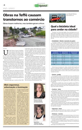 Curitiba, abril/maio de 2011

»6
                                                                                  Do Quintal
ANEL VIÁRIO


Obras na Teffé causam
                                                                                                                                                                Luis Claudio Patrício
                                                                                                                                                                lcpatricio@gmail.com




transtornos ao comércio
Obras trazem melhorias, mas também geram críticas
                                                                                               Fotos: Osni Gomes
                                                                                                                     Qual a bicicleta ideal
                                                                                                                     para andar na cidade?
                                                                                                                         A bicicleta é um veículo muito simples e de um modo geral você vai con-
                                                                                                                     seguir pedalar em qualquer modelo de bicicleta. Entretanto, se você vai usá-la
                                                                                                                     diariamente, existem alguns detalhes que podem tornar sua vida muito mais
                                                                                                                     fácil. Seguir ou não essas dicas pode ser a diferença entre quem começa pe-
                                                                                                                     dalar mas desiste logo e aqueles que conseguem incorporar a bicicleta no seu
                                                                                                                     dia a dia.

                                                                                                                     » Estabilidade - Modelo e tamanho do quadro
                                                                                                                         O tamanho do quadro é uma medida geralmente desprezada por quem
                                                                                  Apesar dos benefícios,
                                                                                  as obras do anel viário
                                                                                                                     está comprando uma bicicleta. Os modelos prontos de fábrica vêm com ta-
                                                                                    causam transtornos.              manho fixo e atendem apenas quem tem estatura mediana. Você não usaria
                                                                                                                     um sapato que não fosse sua numeração, com o quadro da bicicleta é a mesma
                                                                                                                     coisa. Um tamanho inadequado com o uso contínuo pode provocar dores nas
Osni Gomes                                             se diversifica e passa a abrir espaço para o ramo de          costas, no pescoço e nos pulsos. Veja a tabela abaixo com o tamanho indicado




U
                                                                                                                     por faixa de altura:
                                                       confecções, fugindo um pouco da exclusividade de
              m Anel Viário de quase 26 quilôme-
                                                       “rua dos calçados” até então conhecida, sofremos
              tros de extensão está sendo construí-                                                                       ALTURA DO                 BICICLETA DA              BICICLETA MTB
                                                       essas mudanças que não nos dão muito tempo para
              do pela Prefeitura de Curitiba, prepa-                                                                     CICLISTA (CM.)             ESTRADA (CM.)              (POLEGADA)
                                                       adaptação”, reclama Roseli Block, proprietária da
              rando a cidade para a Copa do Mundo                                                                        160 – 165                  47 – 51                    14
                                                       Modelle Confecções.
de 2014. Neste trajeto incluem-se os bairros Re-
                                                           Já Mariana Schroeder Manfredi reclama que a                   165 – 170                  51 – 53                    16 – 17
bouças, Alto da XV, Alto da Glória, Centro Cívico,
                                                       redução da área de estacionamento, a alta velocida-               170 – 175                  53 – 55                    18
Bom Retiro, Mercês, Batel e Água Verde.
                                                       de dos veículos, circulação de ônibus e caminhões.                175 – 180                  55 – 57                    18-19
    Nos nossos bairros serão aproximadamente 12        “Precisamos urgentemente que os estacionamen-
quilômetros no sentido horário e outros 14 no anti-    tos sejam recuperados, pois nosso movimento caiu                  180 – 185                  57 – 59                    20
-horário. As obras previstas são de asfaltamento das   praticamente pela metade. A alta velocidade dos                   185 – 190                  59 – 61                    20-22
ruas Teffé e José Antoniassi entre a Dom Alberto       veículos exige uma lombada eletrônica, pois é difí-               > 190                      > 61                       > 22
Gonçalves e a André Zanetti; Júlio Perneta, entre      cil para o pedestre atravessar a rua”, protesta.
a Dr. Roberto Barroso e José Antoniassi e João Go-         Outro ponto reclamado por Mariana é a instala-                Existem formas mais precisas de calcular o tamanho ideal do quadro que
mes da Silva, entre as ruas Dr. Roberto Barroso e      ção de ponto de ônibus quase defronte a sua loja, a           levam em consideração também o tamanho das pernas, braços e tronco va-
José Antoniassi.                                       Mare Chiare: “ Vou ter que colocar portas de vidro            riam de cada pessoa. Mas um macete bastante útil é o seguinte, sua perna deve
    Entretanto as obras, que começaram em janeiro      para evitar a sujeira que vem para dentro e mancha            ficar quase 100% esticada ao se sentar no selim e apoiar seu calcanhar no pedal
e devem se estender até o mês de agosto ou setem-      nossas roupas”                                                na posição mais baixa.
bro, não estão recebendo total aprovação dos mo-           Para Kalinka Greca, que possui uma rede de lo-
radores da região e principalmente do comércio da      jas na região, a principal reclamação é pela falta de         » Postura - guidão
Rua Teffé, considerado um ponto de compras tu-         estacionamento. “O ônibus não atrapalha e por ser                 Para uso geral na cidade, é recomendável uma mesa com guidão mais
rísticas e que perdeu recentemente grande parte do     um anel viário é inevitável que tenhamos o trans-             alto, mantendo assim uma postura mais ereta. Mas cuidado! Se o pavimento
                                                                                                                     não for bom ou houver muitos desníveis, evite ficar com a coluna totalmente
seu estacionamento.                                    porte coletivo. O que prejudicou mesmo foi a abo-
                                                                                                                     reta. Isso pode causar muito impacto nas vértebras. Alguns modelos pos-
    “Justamente agora que o comércio da Rua Teffé      lição dos pontos de estacionamento”, frisa.                   suem regulagem de altura, mas um guidão fixo com a altura certa para você
                                                                                                                     já é suficiente.
                                                                                                                         Hoje em dia, os modelos mais comuns são os guidãos retos de MTB ou

  Mais segurança,
                                                                                                                     aqueles “chifres de bode” das bicicletas speed. Infelizmente modelos mais er-
                                                                                                                     gonômicos têm sido abandonados aqui no Brasil. Mas garimpando um pouco

  arborização e iluminação
                                                                                                                     dá pra achar modelos confortáveis.


      Só que os moradores e co-    na região central de Curitiba                                                     » Conforto - Selim
  merciantes não estão bem in-     e melhorar o fluxo do trans-                                                          Se você não estiver confortável, você pode acabar desistindo de usar a bici-
                                                                                                                     cleta diariamente ou pelo menos, ela vai parecer bem menos atraente.
  formados sobre os benefícios     porte coletivo.
                                                                                                                         Eu pedalo diariamente há mais de cinco anos. Rodo em média 400km por
  da obra porque a área além           A principal mudança será                                                      mês. Já cheguei a rodar 100kms num dia na minha bici e não fiquei com dor
  dos benefícios de circulação     na área considerada mais re-                                                      alguma (exceto o cansaço, lógico). Por outro lado, já usei também bicicletas
  ganhará também um sistema        sidencial, a partir da Dom                                                        com selins duros que após uns poucos quilômetros eu já estava rezando pra
  de circuito fechado de TV,       Alberto Gonçalves até a José                                                      chegar porque já estava sentindo desconforto.
  com 18 câmeras e videomo-        Antoniassi, onde máquinas                                                             Não existe um único modelo perfeito. Vai do gosto de cada um. Experi-
  nitoramento 24 horas por dia     trabalham para reconstruir                 Mariana S. Manfredi                    mente antes de escolher ou converse com alguém mais experiente. Mas des-
                                                                              reclama da redução                     confie dos modelos extremamente baratos.
  e sistemas sincronizados de      a pista e eliminar uma mini-               dos estacionamentos.
  mensagens e controle de se-      -praça que existia ao longo.                                                          Esses três são os primeiros itens que você deve levar em consideração ao
                                                                                                                     escolher sua bicicleta. Pode parecer exagero, mas faz realmente diferença. Por
  máforos, entre outras coisas.    Isso descontentou alguns
                                                                                                                     serem escolhas mais subjetivas e muito particulares, eles acabam não receben-
      Outra novidade anuncia-      moradores e há até os que                                                         do a importância adequada.
  da recentemente será a ar-       colocaram residências à ven-
  borização da Rua Teffé, que      da para evitar o confronto
                                                                                                                     » Segurança - freios
  ganhará 142 novas árvores        com o tráfego mais intenso
                                                                                                                        Os tipos mais conhecidos de freio são: cantilever, a disco, contrapedal e
  nativas, ao longo de seus 800    que é esperado para o local                                                       v-brake. Esse último é o que possui a melhor relação custo/benefício.
  metros. Foram programados        tão logo o acesso seja libera-
  também paisagismo, calça-        do. “Se antes tínhamos ape-
                                                                                                                     » Eficiência - marchas
  das, asfalto e iluminação pú-    nas os carros dos moradores
                                                                                                                         A variação de preços é enorme. Para evitar dor de cabeça, se você vai usar a
  blica.                           que entravam e saiam, agora                                                       bicicleta com muita frequência, invista num bom grupo. Não precisa ser tam-
      Quando estiver pronto        ficará insuportável, pois te-                                                     bém dos mais caros, afinal de contas você provavelmente não terá tanto conta-
  este Anel Viário criará um       remos além dos carros, ca-                                                        to com barro e poeira andando na cidade.
  caminho alternativo de trân-     minhões, ônibus e trânsito                                                            Já está pra lá de bom um grupo Shimano Alivio ou SRAM 3.0 ou algo com-
  sito, contornando o centro       intenso 24 horas por dia”, re-                                                    patível. Preste atenção no modelo dos grupos. Não basta ser da Shimano para
  de Curitiba. O objetivo é di-    clama um morador que não                   Roseli Block:                          ser uma boa marcha.
                                                                              “Mudanças não dão                          Com essas dicas é possível escolher uma bicicleta adequada para durar por
  minuir o tráfego de veículos     quis se identificar. (OG)                  tempo para adaptação”.                 muito tempo e não irá deixá-lo na mão.
 