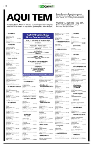 Curitiba, dezembro de 2010

» 14                                                                                                                                        Do Quintal



       AQUI TEM
                                                                                                                                                                                                            Guia de ServiçoS e ComérCio doS bairroS
                                                                                                                                                                                                            merCêS, Pilarzinho, bom retiro, abranCheS,
                                                                                                                                                                                                            viSta aleGre, São lourenço e Centro CíviCo.


                                                                                                                                                                                                            anunCie: tel: 3527-0501 – 9852-3071.
       Viva o seu bairro. Antes de deixar o seu bairro para fazer compras                                                                                                                                   e-mail: ComerCial@doquintal.Com.br
       em outro local, confira se o que você quer não está perto de você.                                                                                                                                   Site: www.doquintal.Com.br



    » ACADEmIAS                                                                                                                                                                                         Bom Retiro ..................................... 3338-8505               » CHAVEIRO
                                                                                                                                                                                                        Av. Anita Garibaldi, 2480,
   Máster Corpore Fitness                                                                                                                                                                               Shop. Anita .................................... 3044-4541              Ópera
   R. Raposo Tavares, 281,                                                                                                                                                                              Zonato – Presentes                                                      R.Mateus Leme, 4304.
   Pilarzinho.......................................... 3022-8004                                                                                                                                       Av. Hugo Simas, 990,                                                    ........................................................... 3254-5075
   Winner Academia                                                                                                                                                                                      Bom Retiro ..................................... 3014-8422              J.R. Chaveiro
   R. Mateus Leme, 3544 –                                                                                                                                                                                                                                                       Av. Manoel Ribas,308,
   S. Lourenço ...................................... 3252-2044                                                                                                                                          » CAfÉ E COnfEItARIA                                                   Mercês ............................................. 3233-4660
                                                                                                                                                                                                                                                                                Will .....................................................960-6087
    » AÇOUGUES                                                                                                                                                                                          Pastéis de Belém
                                                                                                                                                                                                        Av.Manoel Ribas, 999,                                                    » CHOCOLAtE
   Casa de Carnes May May                                                                                                                                                                               Mercês ............................................... 3016-3901
   Rua Carlos Cornelsen, 307 -                                                                                                                                                                                                                                                  Cacau Show
   Bom Retiro ...............................3018-9136                                                                                                                                                   » CABELEIREIROS                                                        Av. Manoel Ribas, 1405, Lj 01,
   Casa de Carnes Trevizzo                                                                                                                                                                                                                                                      Mercês ............................................. 3044-7106
   R. Amauri L. Silvério – Cruz do                                                                                                                                                                      Blitz Hair
   Pilarzinho..................................3338-1988                                                                                                                                                R. Alexandre Von Hulboldt, 1097-
   Nilo Peçanha                                                                                                                                                                                         Pilarzinho........................................ 3338-1106             » CORtInAS
   Av. Nilo Peçanha, 1280 ..........3338-9156                                                                                                                                                           BW Cabelereiros Unissex
                                                                                                                                                                                                        R. Alexandre Von-Humboldt, 66,                                          Lau Cortinas
    » ÁGUA mInERAL                                                                                                                                                                                      Pilarzinho........................................ 3235-1726            R. Raposo Tavares, 510
                                                                                                                                                                                                        Charlotte Hair                                                          Pilarzinho.........................................3338-2876
   Água Viva – Disk Água                                                                                                                                                                                Av. Hugo Simas, 830,                                                    Pyrich – Comércio de Tecidos
   Av. Hugo Simas, 961,                                                                                                                                                                                 Bom Retiro ..................................... 3338-9540              Av. Manoel Ribas, 1625,
   Bom Retiro ................................ 33387977                                                                                                                                                 Cida Cabeleireiros Unissex                                              Mercês ..............................................3335-9705
   Depósito Paloma                                                                                                                                                                                      R. Alexandre Humboldt, 730,
   Disk Água e Bebida.................3335-3736                                                                                                                                                         Pilarzinho........................................ 3338-2822
                                                                                                                                                                                                        Dirce Cabeleireiros                                                      » COStURA E REPAROS
    » ARmARInHOS                                                                                                                                                                                        Av. Manoel Ribas, 272,
                                                                                                                                                                                                        São Francisco ................................. 3045-4071               Aledane – Cons. e reformas masc. e fem.
   A Pequenina Armarinhos –                                                                                                                                                                             Encanto                                                                 Av. Manoel Ribas, 391,
   Lãs, fios, pedrarias                                                                                                                                                                                 R. Raposo Tavares, 38,                                                  Mercês ..............................................3016-3541
   R. Mateus Leme, 3195 ............3252-7673                                                                                                                                                           Pilarzinho ....................................... 3015-7369            Alice Araújo – Reformas em Geral
   Armarinhos Mercês                                                                                                                                                                                    Gere – Cabeleireiros Unissex                                            R. Myltho Anselmo da Silva,
   Av. Manoel Ribas, 1219, loja 2                                                                                                                                                                       R. Raposo Tavares, 25,                                                  Mercês ...............................................3339-8919
   Yes Presentes                                                    Vila Nori Auto Peças                                               Pet Shop                                                         Cruz do Pilarzinho........................ 9227-9951                    Atelier de Costura
   R.Amauri Lange, 10,                                              R. Raposo Tavares, 1452,                                           R. Raposo Tavares, 181,                                          GiraSol                                                                 R. Raposo Tavares, 11,
   Pilarzinho...................................3076-4185           Pilarzinho................................. 3235-2069              Pilarzinho........................................ 3335-5422     Av. Manoel Ribas, 352,                                                  Pilarzinho..........................................3235-4900
   Verde- Presentes, Brinquedos,                                                                                                       Santo Expedito – Aviário e Pet Shop                              Mercês ............................................. 3232-4630          Mary Mason – A Oficina da Costura
   Utensílios                                                        » EStOfAmEntO                                                     R. Ten. João Gomes, 680,                                         Kavangô                                                                 Av. Hugo Simas, 507,
   R. Amauri Lange, 28, loja 1-                                                                                                        Mercês ............................................. 3338-9640   R.Raposo Tavares, 1144,                                                 Bom Retiro .......................................9234-6597
   Pilarzinho...................................3024-1040           Estrela Estofamento                                                                                                                 Pilarzinho........................................ 3338-5771
                                                                    R. Raposo Tavares, 25,                                              » BAnCAS DE                                                     Le Due                                                                   » CLÍnICAS DE
    » ARtE E ARtESAnAtO                                             Pilarzinho................................. 3235-2803                 JORnAIS E REVIStAS                                            Hugo Simas, 600,                                                           fISIOtERAPIA
                                                                    Lava Car                                                                                                                            Bom Retiro .................................... 3078-9480                  E EStÉtICA
   Arte na Madeira                                                  Lava car e guincho Ponto                                           Banca Divina Pastora                                             Nice – Hair Designer                                                    Fisio Form
   R. Cel. João G. Guimarães, 1588,                                 Amarelo .................................... 9607-7559             Praça Divina Pastora –                                           R. Mateus Leme, 3170 ................. 3015-3614                        R. Carlos Augusto Cornelsen, 321,
   B. Retiro ....................................3338-9541          RM                                                                 Mercês ............................................ 9122-8044    Odara Cabeleireiros e Estética                                          Bom Retiro ...................................... 3252-0282
   Artesanato Nilda .....................3335-4733                  R. Raposo Tavares,                                                 Banca da Luciane                                                 R. Carlos Pioli, 538,
   Arts & Crafts                                                    184,..............................................9809-6183        R. Marcelino Champagnat, s/n......3339-0720                      Bom Retiro ..................................... 3338-0080               » DEDEtIzADORA
   Av. Hugo Simas, 1215,                                            Wash My Car – Lava Car e estacionamento                                                                                             R Depils                                                                Extinset
   Bom Retiro ...............................3222-4822              R. Mateus Leme, 2763 ............3044-1420                         Banca do Lori                                                    R. Raposo Tavares, 709,                                                 controle profissional de insetos
   De Maryno – Atelier de Artes                                                                                                        Av. Manoel Ribas em frente                                       Pilarzinho........................................ 3235-2774            ............................................................. 3252-6401
   Av. Hugo Simas, 1181,                                             » OfICInA E PIntURA                                               ao 1217 ............................................ 3335-7315   RôKbelu`s
   Vista Alegre ..............................3018-6227                                                                                                                                                 R. Albano Reis, 1302,                                                    » DEntIStA
                                                                    Auto Center                                                         » BARES E                                                       Bom Retiro ..................................... 3352-3705
    » AUtOmÓVEIS                                                    R.Raposo Tavares, 55,                                                 LAnCHOnEtES                                                   Salão Myiuki                                                            Mariana Miyaji – Espec.em Endodontia
                                                                    Pilarzinho........................................ 3235-4110                                                                        R. Raposo Tavares, 895,                                                 R. Mateus Leme, 2987,
   Auto-elétrica                                                    Check Up- Auto Center                                              Bar dos Amigos                                                   Pilarzinho........................................ 3014-3638            Bom Retiro ....................................... 3029-0555
   Mininão                                                          R. Carlos Pioli, 811,                                              Rua Manoel Pereira, 237 –                                        Salão NovoVisual
   R. Raposo Tavares, 1519,                                         Bom Retiro ..................................... 3014-5525         Pilarzinho........................................ 9123-7161     R. Raposo Tavares, 806,                                                  » EmPRÉStImOS
   Pilarzinho................................. 3027-4607            Zico Ezequiel – Auto Car                                           Bar e Lanchonete                                                 Pilarzinho........................................ 3095-0373
   Auto Center Schaffer                                             R. Domingos Antônio Moro, 233,                                     R. Emílio de Menezes, 1200,                                      Salão Unissex Marinele ....................................             A.E. Finanfacil
   Av. Hugo Simas, 3031,                                            Pilarzinho........................................ 3598-3808       Bom Retiro ..................................... 3338-8290       R. 25 de Abril, 23,                                                     R. Raposo Tavares, 55,
   Pilarzinho................................. 3013-6470                                                                               Bar Hollywood                                                    Pilarzinho........................................ 3618-7681            Pilarzinho.......................................... 3045-2861
   Auto-Peças e Acessórios                                                                                                             R. Raposo Tavares, 25 –                                          Super Estilo
   Alex Auto Peças                                                   » AVIÁRIOS E                                                      Pilarzinho                                                       R. João Tschannerl, 994,                                                 » ESCOLAS E CURSOS
   R. Mateus Leme, 2927,                                               PEt SHOP                                                        Bar e Restaurante Altair                                         V. Alegre ......................................... 3336-0780
   São Lourenço .......................... 3252-3777                                                                                   R. Nilo Peçanha, 1781,                                           ZM Cabeleireira Unissex                                                 Cappuccino – Espaço gastronômico
   Auto-peças Muraro                                                Aviário Cão Amigo                                                  Bom Retiro ..................................... 3078-4513       Av. Hugo Simas, 475,                                                    R. Robeto Barrozo, 1670,
   Av.Hugo Simas, 2701                                              R.Amauri L. Silvério, 967,                                         Lanchonete da Lombada – Delivery                                 Bom Retiro ..................................... 3338-0577              Mercês .............................................. 3019-6404
   Bom Retiro .............................. 3338-2211              Pilarz. .............................................. 3338-3575   Av. Hugo Simas, 1856,                                            Vitalitá – Cabelos e Estética                                           Escola Vicentina Tec. Enfermagem
   Braz Sound Car                                                   Aviário Tingui                                                     Bom Retiro ..................................... 3338-9515       Av. Manoel Ribas, 1367,                                                 Catarina Labouré
   Av. Hugo Simas, 1834,                                            R. Raposo Tavares, 698,                                                                                                             Mercês ............................................. 3078-4388          Rua Jacarezinho, 1000,
   Bom Retiro .............................. 9934-8964              Pilarzinho........................................ 3338-3671        » BICICLEtAS                                                                                                                            Pilarzinho.......................................... 3219-3650
   Cobra Pneus                                                      Bicho Locko                                                                                                                          » CALÇADOS
   R. Mateus Leme, 5358 –                                           Av. Hugo Simas, 1231,                                              Speed Bike                                                                                                                                » EStOfADOS
   São Lourenço .......................... 3044-2994                Bom Retiro ..................................... 3338-0337         R. Raposo Tavares, 488,                                          Ragazza Calçados
   Galeria das Rodas                                                Casa do Pequeno Animal                                             Pilarzinho........................................ 3338-2055     R. Dr Roberto Barrozo,                                                  Marques – Estofados & planejados
   Av. Hugo Simas, 940,                                             Av. Hugo Simas, 3597,                                              Técnico Cicles Biker`s Generation                                Mercês ............................................. 3018-0660          R. Carlos Cornelsen,21
   Bom Retiro ............................. 3338-7788               Pilarzinho........................................ 3338-2620       R. Raposo Tavares, 45,                                                                                                                   .............................................................3252-4453
   Rodas e Pneus .............................................      Cat & Dog                                                          Pilarzinho........................................ 3338-5527      » CALDO DE CAnA
   R. Domingos A. Moro,                                             R. Tapajós, 1015,                                                                                                                                                                                            » fARmÁCIAS
   Pilarzinho................................. 3235-3550            Bom Retiro ..................................... 3338-7558          » BRInQUEDOS                                                    Delícia Natural – Água de coco,
   Varejão das Baterias                                             Gato Travesso                                                                                                                       sorvetes R. Ângelo Zeni, 494                                            Homeo Pharma- Farmac.de Manipulação
   R. Mateus Leme,                                                  Av. Hugo Simas, 1480,                                              Terrae Lúdice – Brinquedos Educativos                            ........................................................... 3077-5208   Av. Hugo Simas, 830 ....................... 3029-0675
   2794 ......................................... 3077-1815         Bom Retiro .................................... 3338-8804          R. Giacomo Mylla, 460,
 