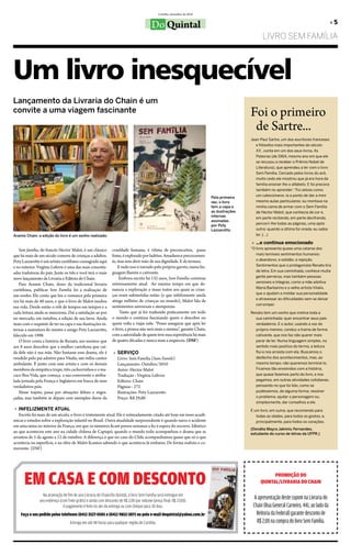 Curitiba, dezembro de 2010

                                                                                                                                                                                                 »5
                                                                                           Do Quintal
                                                                                                                                                     LIVRO SEM FAMÍLIA



Um livro inesquecível
Lançamento da Livraria do Chain é um
convite a uma viagem fascinante                                                                                                               Foi o primeiro
                                                                                                                                               de Sartre...
                                                                                                                                              Jean-Paul Sartre, um dos escritores franceses
                                                                                                                                                 e filósofos mais importantes do século
                                                                                                                                                 XX , conta em um dos seus livros, As
                                                                                                                                                 Palavras (de 1964, mesmo ano em que ele
                                                                                                                                                 se recusou a receber o Prêmio Nobel de
                                                                                                                                                 Literatura), que aprendeu a ler com o livro
                                                                                                                                                 Sem Família. Cercado pelos livros do avô,
                                                                                                                                                 muito cedo ele mostrou que já era hora da
                                                                                                                                                 família ensinar-lhe o alfabeto. E foi precoce
                                                                                                                                                 também no aprender: “Fui zeloso como
                                                                                                                                                 um catecúmeno: ia a ponto de dar a mim
                                                                                                                             Pela primeira
                                                                                                                             vez, o livro        mesmo aulas particulares: eu montava na
                                                                                                                             tem a capa e        minha cama de armar com o Sem Família
                                                                                                                             as ilustrações      de Hector Malot, que conhecia de cor e,
                                                                                                                             internas            em parte recitando, em parte decifrando,
                                                                                                                             assinadas
                                                                                                                                                 percorri-lhe todas as páginas, uma após
                                                                                                                             por Poty
                                                                                                                             Lazzarotto.         outra: quando a última foi virada, eu sabia
Aramis Chain: a edição do livro é um sonho realizado.                                                                                            ler. (...)

                                                                                                                                              » ...e continua emocionado
    Sem família, do francês Hector Malot, é um clássico         crueldade humana, é vítima de preconceitos, passa                             “O livro apresenta quase uma catarse dos
que há mais de um século comove de crianças a adultos.          fome, é explorado por ladrões. Amadurece precocemen-                             mais temíveis sentimentos humanos:
Poty Lazzarotto é um artista curitibano consagrado aqui         te, mas sem abrir mão de sua dignidade. E da ternura.                            o abandono; a solidão; a rejeição.
e no exterior. Virgínia Lefevre é uma das mais conceitu-            E tudo isso é narrado pelo próprio garoto, numa lin-                         Sentimentos que o protagonista Renato tira
                                                                guagem fluente e cativante.                                                      de letra. Em sua caminhada, conhece muita
adas tradutoras do país. Junte os três e você terá o mais
                                                                    Embora escrito há 132 anos, Sem Família continua                             gente perversa, mas também pessoas
novo lançamento da Livraria e Editora do Chain.
                                                                extremamente atual. Ao mesmo tempo em que de-                                    sensíveis e íntegras, como a mãe adotiva
    Para Aramis Chain, dono da tradicional livraria
                                                                                                                                                 Maria Barbarino e o velho artista Vitalis,
curitibana, publicar Sem Família foi a realização de            nuncia a exploração e maus tratos aos quais as crian-
                                                                                                                                                 que o ajudam a moldar sua personalidade
um sonho. Ele conta que leu o romance pela primeira             ças eram submetidas então (e que infelizmente ainda
                                                                                                                                                 e atravessar as dificuldades sem se deixar
vez há mais de 40 anos, e que o livro de Malot mudou            atinge milhões de crianças no mundo), Malot fala de
                                                                                                                                                 corromper.
sua vida. Desde então o relê de tempos em tempos e a            sentimentos universais e atemporais.
cada leitura ainda se emociona. Daí a satisfação ao por              Tanto que já foi traduzido praticamente em todo                          Renato tem um sonho que motiva toda a
no mercado, em outubro, a edição de sua lavra. Ainda            o mundo e continua fascinando quem o descobre ou                                sua caminhada: quer encontrar seus pais
mais com o requinte de ter na capa e nas ilustrações in-        quem volta a viajar nele. “Posso assegurar que após ler                         verdadeiros. E o autor, usando a voz do
ternas a assinatura do mestre e amigo Poty Lazzarotto,          o livro, a pessoa não será mais a mesma”, garante Chain,                        próprio menino, conduz a trama de forma
falecido em 1998.                                               com a autoridade de quem teve essa experiência há mais                          cativante, que nos faz não querer mais
    O livro conta a história de Renato, um menino que           de quatro décadas e nunca mais a esqueceu. (DSF)                                parar de ler. Numa linguagem simples, no
aos 8 anos descobre que a mulher carinhosa que cui-                                                                                             sentido mais positivo do termo, a leitura
da dele não é sua mãe. Não bastasse esse drama, ele é            » SERVIÇO                                                                      flui e nos arrasta com ela. Buscamos o
vendido pelo pai adotivo para Vitalis, um velho cantor             Livro: Sem Família (Sans Famile)                                             desfecho dos acontecimentos, mas, ao
ambulante. É junto com esse artista e com os demais                Lançamento: Outubro/2010                                                     mesmo tempo, não queremos terminá-lo.
membros da simpática trupe, três cachorrinhos e o ma-              Autor: Hector Malot                                                          Ficamos tão envolvidos com a história,
caco Boa Vida, que começa a sua comovente e atribu-                Tradução : Virgínia Lefevre                                                  que quase fazemos parte do livro, e nos
lada jornada pela França e Inglaterra em busca de seus             Editora: Chain                                                               pegamos, em outras atividades cotidianas,
verdadeiros pais.                                                  Páginas : 272                                                                pensando no que foi lido, como se
    Nesse trajeto, passa por situações felizes e engra-            Ilustrações: Poty Lazzarotto                                                 pudéssemos, de alguma forma, resolver
çadas, mas também se depara com exemplos duros da                  Preço: R$ 29,00                                                              o problema, ajudar o personagem ou,
                                                                                                                                                simplesmente, dar conselhos a ele.
 » InfELIzmEntE AtUAL                                                                                                                         É um livro, em suma, que recomendo para
   Escrito há mais de um século, o livro é tristemente atual. Ele é reiteradamente citado até hoje em teses acadê-                               todas as idades, para todos os gostos, e,
micas e estudos sobre a exploração infantil no Brasil. Outra atualidade surpreendente é quando narra o acidente                                  principalmente, para todos os corações.
em uma mina no interior da França, em que os mineiros ficam presos semanas a fio à espera do socorro. Idêntico
                                                                                                                                              (Donália Mayra Jakimiu Fernandes,
ao que aconteceu este ano na cidade chilena de Capiapó, quando o mundo todo acompanhou o drama que se                                         estudante do curso de letras da UFPR.)
arrastou de 5 de agosto a 12 de outubro. A diferença é que no caso do Chile acompanhamos quase que só o que
acontecia na superfície, e na obra de Malot ficamos sabendo o que acontecia lá embaixo. De forma realista e co-
movente. (DSF)




      EM CASA E COM DESCONTO                                                                                                                              PROMOÇÃO DO
                                                                                                                                                    QUINTAL/LIVRARIA DO CHAIN

                  Na promoção de fim de ano Livraria do Chain/Do Quintal, o livro Sem Família será entregue em
                seu endereço (com frete grátis) e ainda com desconto de R$ 2,00 por volume (preço final: R$ 27,00).
                                                                                                                                                A apresentação deste cupom na Livraria do
                               O pagamento é feito no ato da entrega ou com cheque para 30 dias.                                               Chain (Rua General Carneiro, 441, ao lado da
    Faça o seu pedido pelos telefones (041) 3527-0501 e (041) 9852-3071 ou pelo e-mail doquintal@yahoo.com.br                                    Reitoria da Federal) garante desconto de
                                    Entrega em até 48 horas para qualquer região de Curitiba.                                                    R$ 2,00 na compra do livro Sem Família.
 