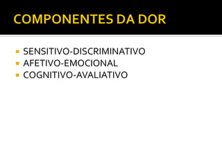  SENSITIVO-DISCRIMINATIVO
 AFETIVO-EMOCIONAL
 COGNITIVO-AVALIATIVO
 