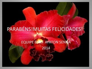 PARABÉNS!MUITAS FELICIDADES!
EQUIPE EMEF AYRTON SENNA
2014
 