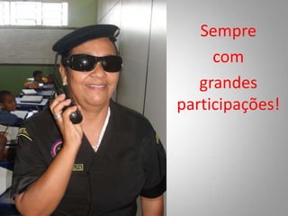 Sempre
com
grandes
participações!
 