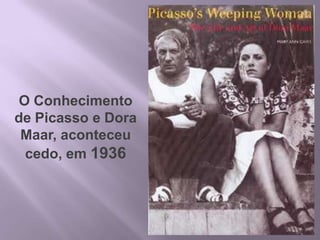 2O Conhecimento de Picasso e Dora Maar, aconteceu cedo, em 1936