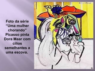 Foto da série “Uma mulher chorando”Picasso pinta Dora Maar com cílios semelhantes a uma escova. 