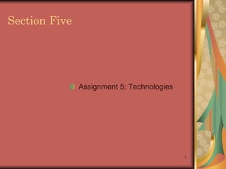 1 Section Five Assignment 5: Technologies 
