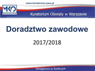 Doradztwo zawodowe
2017/2018
Delegatura w Siedlcach
 