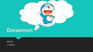 Doraemon
Marina
1r ESO A
 