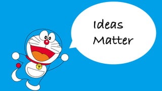 Ideas
Matter
 