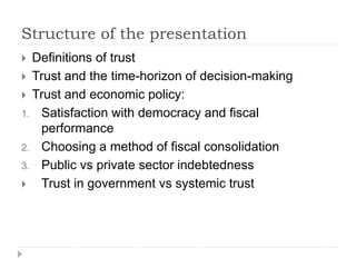 Structure of the presentation
Definitions of trust
 Trust and the time-horizon of decision-making
 Trust and economic po...