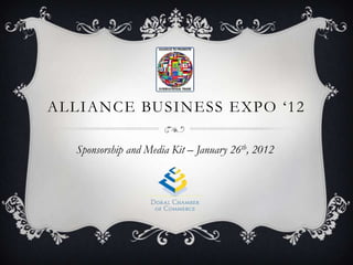 ALLIANCE BUSINESS EXPO ‘12

  Sponsorship and Media Kit – January 26th, 2012
 