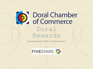 Doral
Rewards
Generate New Traffic To Your Business
 