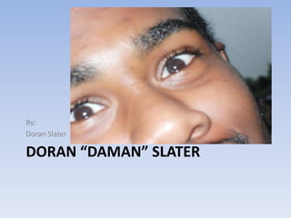 Doran “DaMan” Slater	 By: Doran Slater 