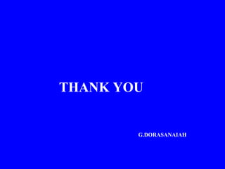 THANK YOU
G.DORASANAIAH
 