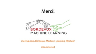 meetup.com/Bordeaux-Machine-Learning-Meetup/
@louisdorard
Merci!
 
