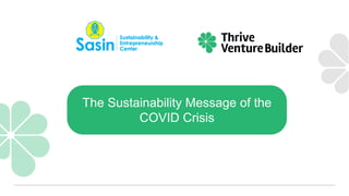 The Sustainability Message of the
COVID Crisis
 