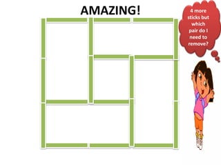 AMAZING! 4 more
sticks but
which
pair do I
need to
remove?
 