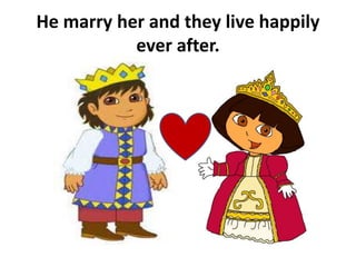 He marry her and they live happily
ever after.
 