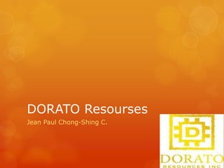 DORATO Resourses Jean Paul Chong-Shing C. 