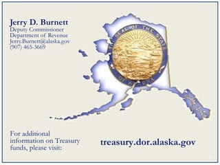 Jerry D. Burnett
Deputy Commissioner
Department of Revenue
Jerry.Burnett@alaska.gov
(907) 465-3669
treasury.dor.alaska.gov...