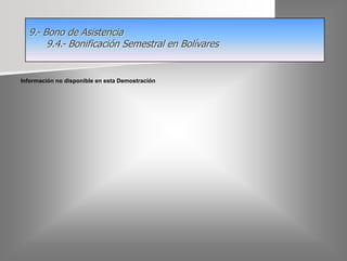 9.- Bono de Asistencia
9.4.- Bonificación Semestral en Bolívares

Información no disponible en esta Demostración

 