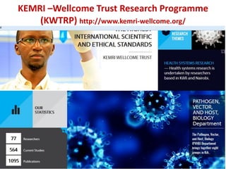 KEMRI –Wellcome Trust Research Programme
(KWTRP) http://www.kemri-wellcome.org/
2
 